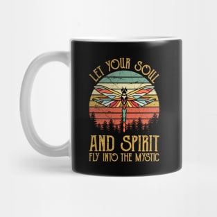 Let Your Soul And Spirit Fly Into The Mystic Dragonfly Mug